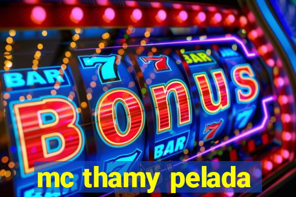 mc thamy pelada